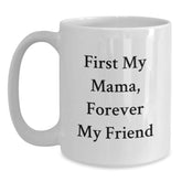 Unique Gifts from Men to Their Loving Mama, Funny White Coffee Mugs for Christmas, First My Mama Forever My Friend Mugs - Main